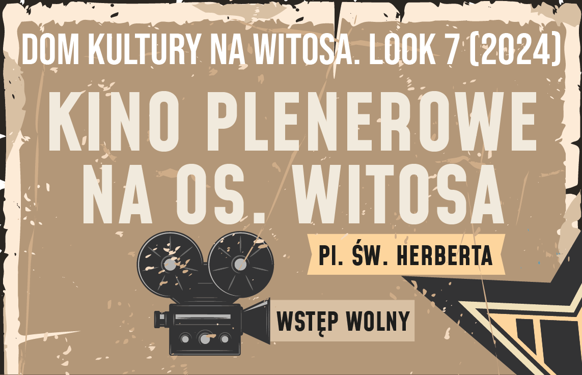 Grafika stylizowana na stary plakat, napis Dom Kultury na Witosa. Look 7 (2024) Kino Plenerowe na os. Witosa Pl. Św. Herberta Wstęp wolny.